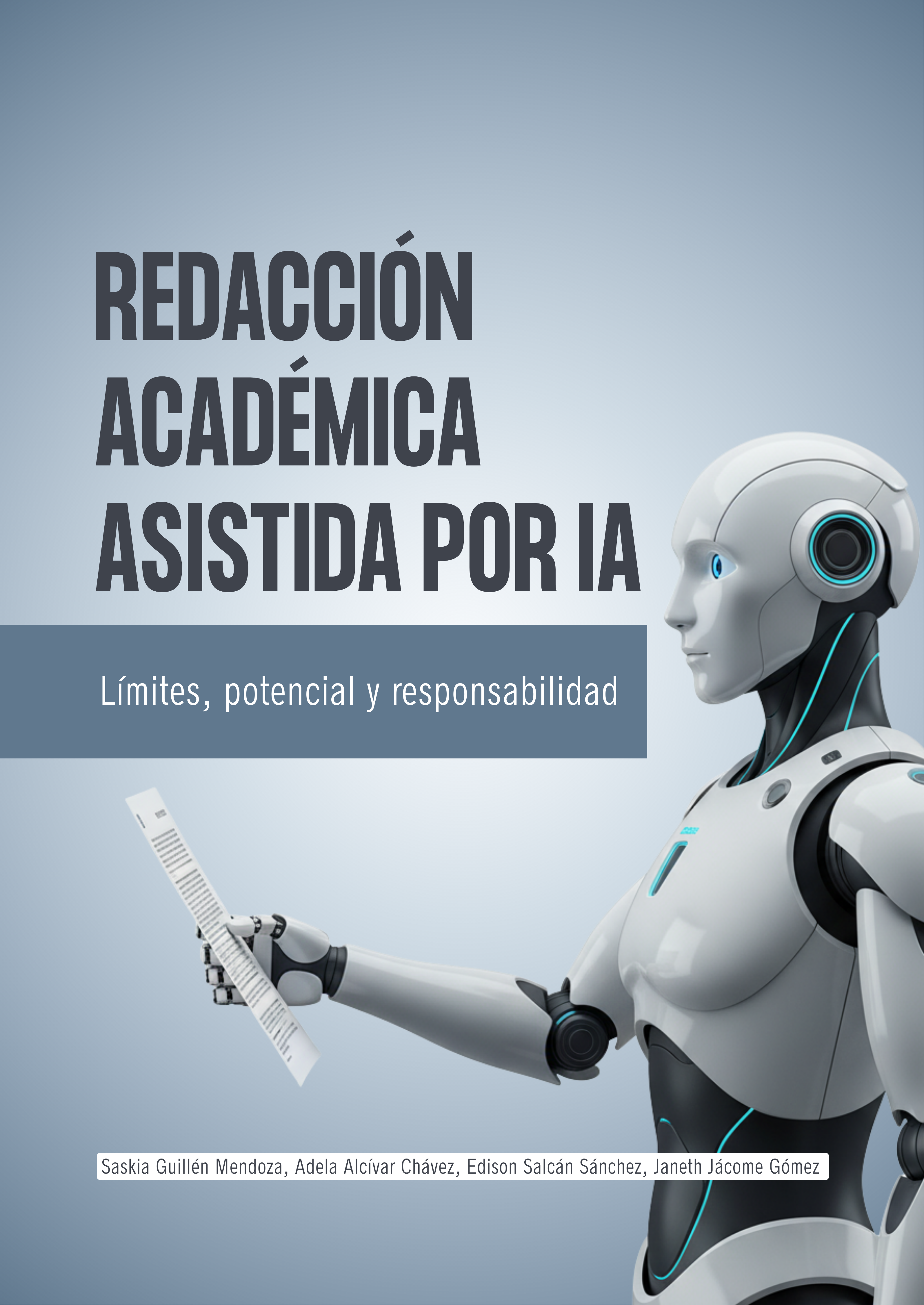 Portada de un libro académico con fondo degradado en tonos azul y gris. A la izquierda se lee el título en letras grandes y oscuras: “Redacción académica asistida por IA”. Debajo, en una franja horizontal, aparece el subtítulo: “Límites, potencial y responsabilidad”. A la derecha se muestra un robot humanoide de color blanco y gris, con detalles luminosos en azul, visto de perfil. El robot sostiene una hoja de papel y parece estar leyéndola, lo que sugiere una actividad de revisión o análisis de texto.